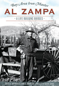 Bay Area Iron Master Al Zampa: (A Life Building Bridges) by John Robinson, 9781467119139
