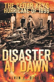 The Cedar Keys Hurricane of 1896: (Disaster at Dawn) by Alvin F. Oickle, 9781596296121