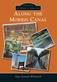 Along the Morris Canal by Amy Stewart-Wilmarth, 9781467121576