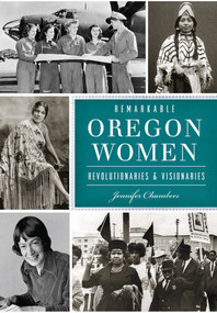 Remarkable Oregon Women (Revolutionaries & Visionaries) by Jennifer Chambers, 9781467118996