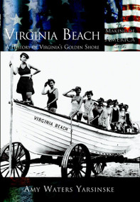 Virginia Beach: (A History of Virginia's Golden Shore) by Amy Waters Yarsinske, 9780738524023