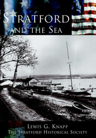 Stratford and the Sea by Lewis G. Knapp, The Stratford Historical Society, 9780738523996