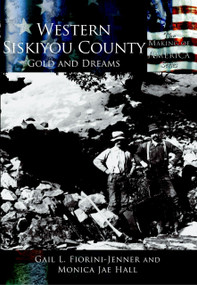 Western Siskiyou County: (Gold and Dreams) by Gail L. Fiorini-Jenner, Monica Jae Hall, 9780738523972