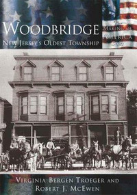 Woodbridge: (New Jersey's Oldest Township) by Virginia Bergen Troeger, Robert J. Mcewen, 9780738523941