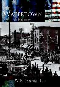 Watertown: (A History) by William F. Jannke III, 9780738523927
