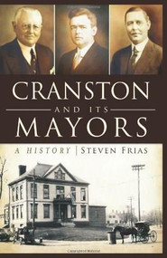 Cranston and Its Mayors: (A History) by Steven Frias, 9781609493226