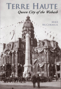 Terre Haute: (Queen City of the Wabash) by Mike McCormick, 9780738524061