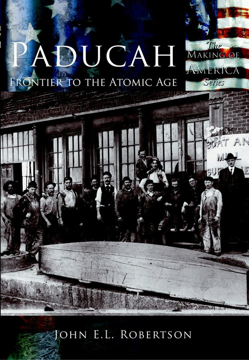 Paducah: (Frontier to the Atomic Age) by John E.L. Robertson, 9780738523767