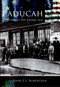 Paducah: (Frontier to the Atomic Age) by John E.L. Robertson, 9780738523767