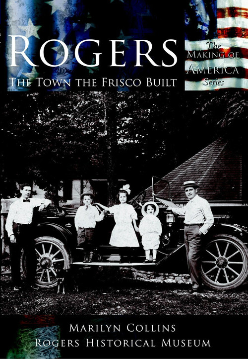 Rogers: (The Town the Frisco Built) by Marilyn Collins, Rogers Historical Museum, 9780738523736