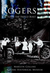 Rogers: (The Town the Frisco Built) by Marilyn Collins, Rogers Historical Museum, 9780738523736