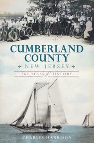 Cumberland County, New Jersey: (265 Years of History) by Charles Harrison, Stephan A. Harrison, 9781609497767