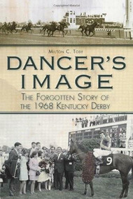 Dancer's Image: (The Forgotten Story of the 1968 Kentucky Derby) by Milton C. Toby, 9781609490959
