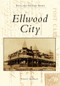 Ellwood City by Everett E. Bleakney Jr., 9780738576299