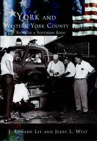 York and Western York County (The Story of a Southern Eden) by J. Edward Lee, Jerry L. West, 9780738523583
