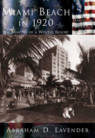 Miami Beach in 1920 (The Making of a Winter Resort) by Abraham Lavender, 9780738523514
