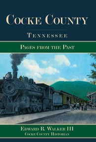 Cocke County, Tennessee: (Pages from the Past) by Edward R. Walker III, 9781596293984