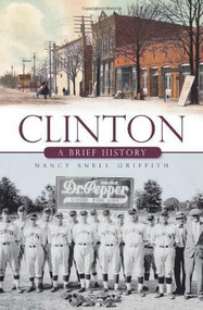 Clinton: (A Brief History) by Nancy Snell Griffith, 9781596296473