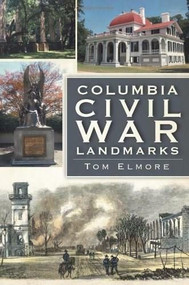 Columbia Civil War Landmarks by Tom Elmore, 9781609491215