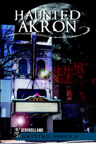 Haunted Akron by Jeri Holland, 9781609493677