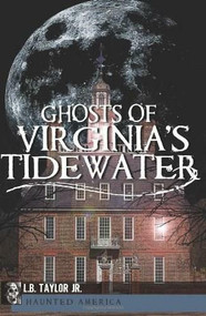 Ghosts of Virginia's Tidewater by L.B. Taylor Jr., 9781609492267