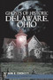 Ghosts of Historic Delaware, Ohio by John B. Ciochetty, 9781609490638