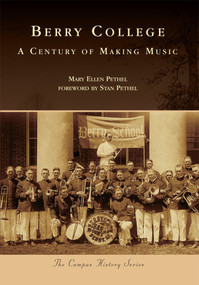 Berry College: (A Century of Making Music) by Mary Ellen Pethel, Stan Pethel, 9780738585635