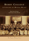 Berry College: (A Century of Making Music) by Mary Ellen Pethel, Stan Pethel, 9780738585635