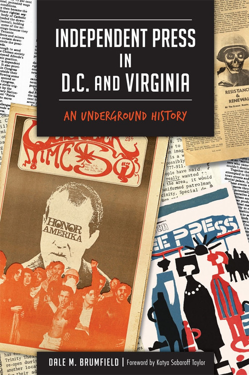 Independent Press in D.C. and Virginia: (An Underground History) by Dale M. Brumfield, Katya Sabaroff Taylor, 9781626199064
