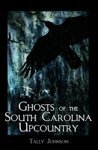 Ghosts of the South Carolina Upcountry by Tally Johnson, 9781596290570