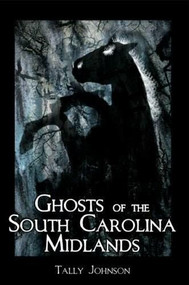 Ghosts of the South Carolina Midlands by Tally Johnson, 9781596292000