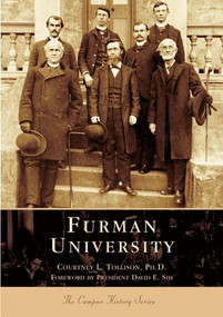 Furman University by Courtney L. Tollison, Ph.D., President David E. Shi, 9780738517254