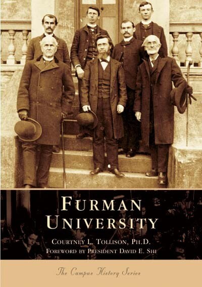 Furman University by Courtney L. Tollison, Ph.D., President David E. Shi, 9780738517254