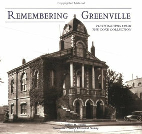 Remembering Greenville: (Photographs From the Coxe Collection) by Jeffrey R. Willis, Greenville County Historical Society, 9780738515663