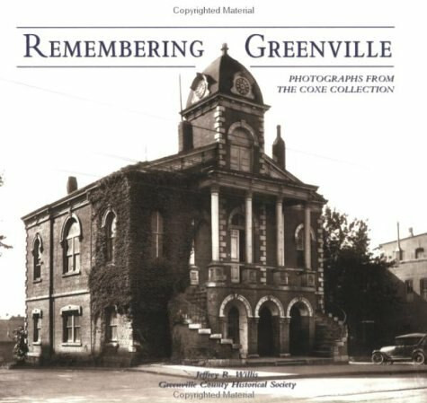 Remembering Greenville: (Photographs From the Coxe Collection) by Jeffrey R. Willis, Greenville County Historical Society, 9780738515663