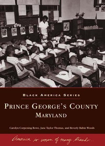 Prince George's County, Maryland by Carolyn Corpening Rowe, Jane Taylor Thomas, Beverly Babin Woods, 9780738515625