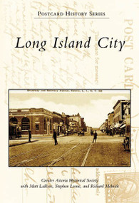 Long Island City by Greater Astoria Historical Society, Matt LaRose, Stephen Leone, Richard Melnick, 9780738555430