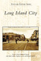 Long Island City by Greater Astoria Historical Society, Matt LaRose, Stephen Leone, Richard Melnick, 9780738555430