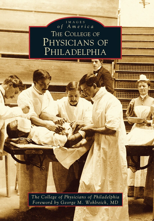 College of Physicians of Philadelphia, The by The College of Physicians of Philadelphia, George M. Wohlreich MD, 9780738592329