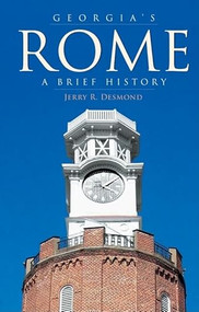 Georgia's Rome: (A Brief History) by Jerry R. Desmond, 9781596293090