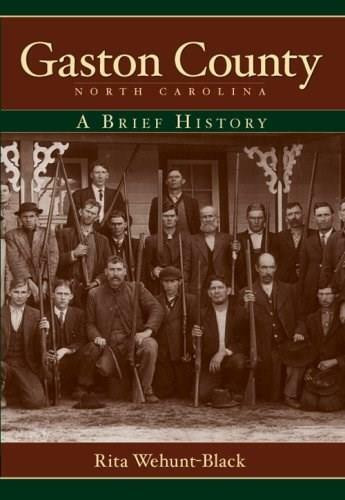 Gaston County, North Carolina: (A Brief History) by Rita Wehunt-Black, 9781596293274