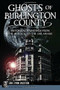 Ghosts of Burlington County: (Historical Hauntings from the Mullica to the Delaware) by Jan Lynn Bastien, 9781609498382
