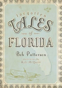 Forgotten Tales of Florida by Bob Patterson, 9781596297999