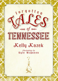 Forgotten Tales of Tennessee by Kelly Kazek, 9781609491567