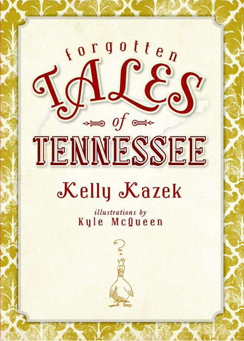 Forgotten Tales of Tennessee by Kelly Kazek, 9781609491567