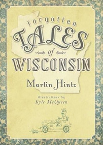 Forgotten Tales of Wisconsin by Martin Hintz, 9781596298729