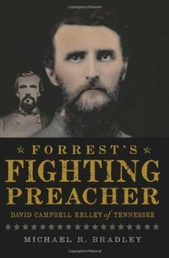 Forrest's Fighting Preacher: (David Campbell Kelley of Tennessee) by Michael R. Bradley, 9781609493837