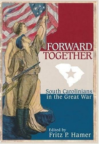 Forward Together: (South Carolinians in the Great War) by Fritz P. Hamer, 9781596292444