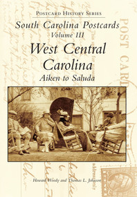 South Carolina Postcards Vol 3: (West Central Carolina) by Howard Woody, Tom Johnson, 9780738502939