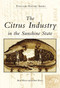 Citrus Industry in the Sunshine State, The by Brian Weaver, Richard Weaver, 9780738503028